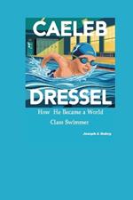 Caeleb Dressel: How He Became a World-Class Swimmer