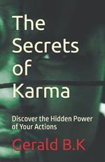 The Secrets of Karma: Discover the Hidden Power of Your Actions