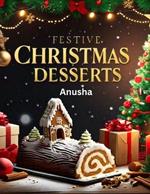 Festive Christmas Desserts: Holiday Cakes and Cookies, Sweets, 30 Special Treat For People