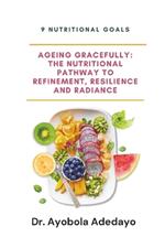 Ageing Gracefully: The Nutritional Pathway to Refinement, Resilience and Radiance