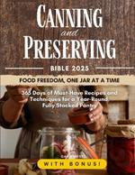 Canning and Preserving Bible: 365 Days of Must-Have Recipes and Techniques for a Year-Round, Fully Stocked Pantry