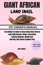 Giant African Land Snail: Everything You Need To Know About Giant African Land Snail Housing, Origin, Interaction, Feeding Methods, Health Care And Why They Make Excellent Pets.