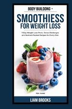 Smoothiess for Weight Loss: 7-Day Weight Loss Plans, Detox Challenges and Nutrient-Packed Recipes for Every Diet.