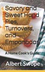 Savory and Sweet Hand Pies, Turnovers, and Empanadas: A Home Cook's Guide