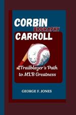 Corbin Carroll Biography: A Trailblazer's Path to MLB Greatness