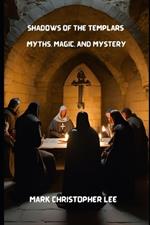 Shadows of the Templars: Myths, Magic, and Mystery
