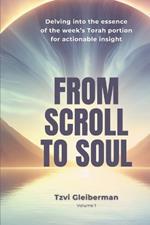 From Scroll to Soul: Delving into the essence of the week's Torah portion for actionable insight