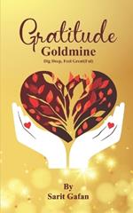 Gratitude Goldmine: Dig Deep, Feel Great(ful)