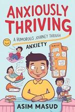 Anxiously Thriving: A Humorous Journey through Anxiety