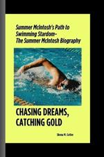 Chasing Dreams, Catching Gold: Summer McIntosh's Path to Swimming Stardom- The Summer McIntosh Biography