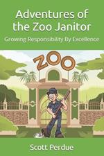 Adventures of the Zoo Janitor: Growing Responsibility By Excellence