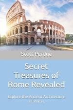 Secret Treasures of Rome Revealed: Explore the Ancient Architecture of Rome