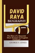 David Raya Biography: The Rise of a Spanish Shot-Stopper in English Football