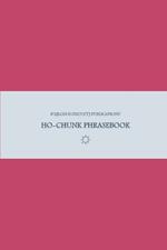 B'ajlom ii Nkotz'i'j Publications' Ho-Chunk Phrasebook: Ideal for Traveling around the Ho-Chunk Nation in Black River Falls, Wisconsin