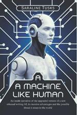 A Machine Like Human: An inside narrative of the upgraded version of a new released writing AI, its massive advantages and the possible threat it poses to the world