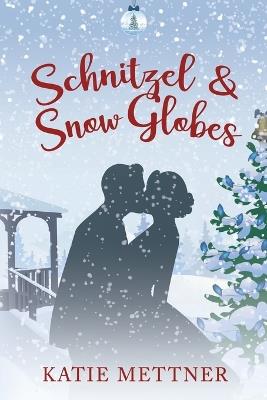 Schnitzel and Snow Globes: A Small Town Michigan Christmas Romance - Katie Mettner - cover