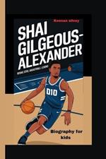 Shai Gilgeos-Alexander: Rising Star, Basketball Legend - Biography for Kids