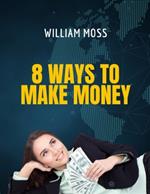 8 Ways to Make Money: 