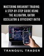 Mastering Breakout Trading: A Step-by-Step Guide Using the Alligator, Gator Oscillator & Efficiency Ratio