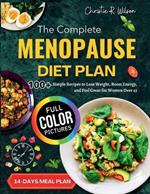 The Complete Menopause Diet Plan: 100+ Simple Recipes to Lose Weight, Boost Energy and Feel Great for Women Over 45 (Full Color)