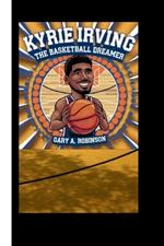 Kyrie Irving: The Basketball Dreamer
