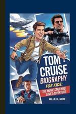 Tom Cruise Biography for Kids: The Movie Star Who Loves Adventure