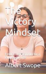 The Victory Mindset: Embracing Positivity for a Purposeful Life
