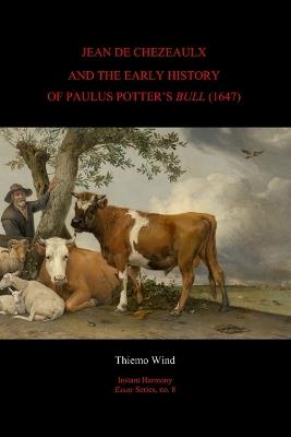 Jean de Chezeaulx and the Early History of Paulus Potter's "Bull" (1647) - Thiemo Wind - cover