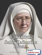 The Fabulous: Saint Katharine Drexel