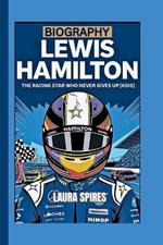 Lewis Hamilton Biography: The Racing Star Who Never Gives Up (Kids)
