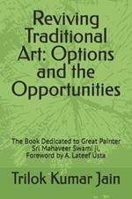Reviving Traditional Art: Options and the Opportunities: The Book Dedicated to Great Painter Sri Mahaveer Swami ji, Foreword by A. Lateef Usta