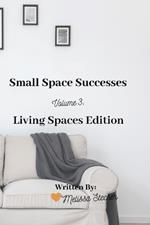 Small Space Successes: Volume 3: Living Spaces Edition