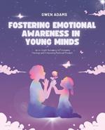 Fostering Emotional Awareness in Young Minds: An In-Depth Resource for Grasping Feelings and Enhancing Rational Thought