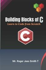 Building Blocks of C-Learn to Code from Scratch