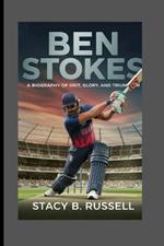 Ben Stokes: Biography of Grit, Glory, and Triumph