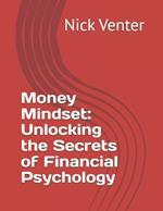 Money Mindset: Unlocking the Secrets of Financial Psychology