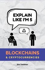 Explain Like I'm 5: Blockchains & Cryptocurrencies