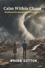 Calm Within Chaos: Mindfulness for Managing Stress and Anxiety