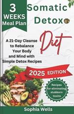 Somatic Detox Diet: A 21-Day Cleanse to Rebalance Your Body and Mind with Simple Detox Recipes