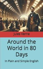 Around the World in 80 Days: In Plain and Simple English