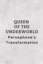 Queen of the Underworld: Persephone's Transformation
