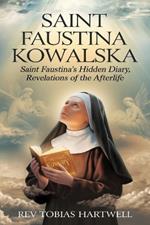 Saint Faustina Kowalska: Saint Faustina's Hidden Diary, Revelations Of The Afterlife