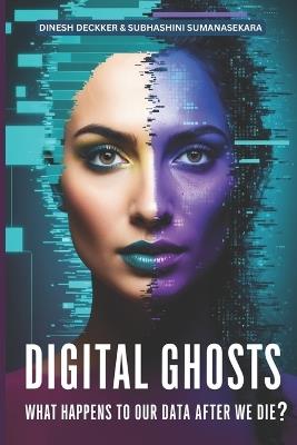 Digital Ghosts: What Happens to Our Data After We Die - Subhashini Sumanasekara,Dinesh Deckker - cover