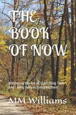 The Book of Now: Mastering the Art of Stretching Time and Living Fully in Every Moment