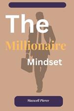The Millionaire Mindset: Unlocking the Secrets to wealth and success