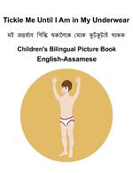 English-Assamese Tickle Me Until I Am in My Underwear Children's Bilingual Picture Book
