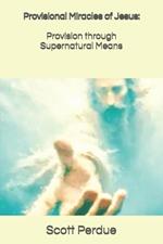 Provisional Miracles of Jesus: Provision through Supernatural Means