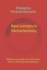 Basic concepts in Electrochemistry: Reference guide and solutions from 12th Electrochemistry