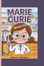 Marie Curie Story Book: How a Girl from Poland Changed the World of Science Forever