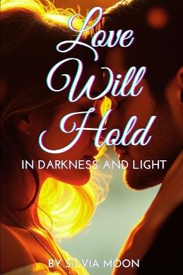Love Will Hold: In Darkness and Light - Silvia Moon - cover